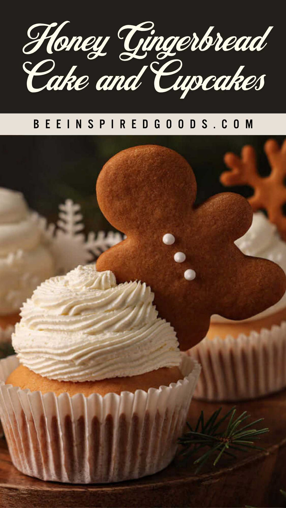 A close-up of a frosted cupcake topped with a gingerbread cookie, with the text 'Honey Gingerbread Cake and Cupcakes' and 'BEEINSPIREDGOODS.COM' across the top.