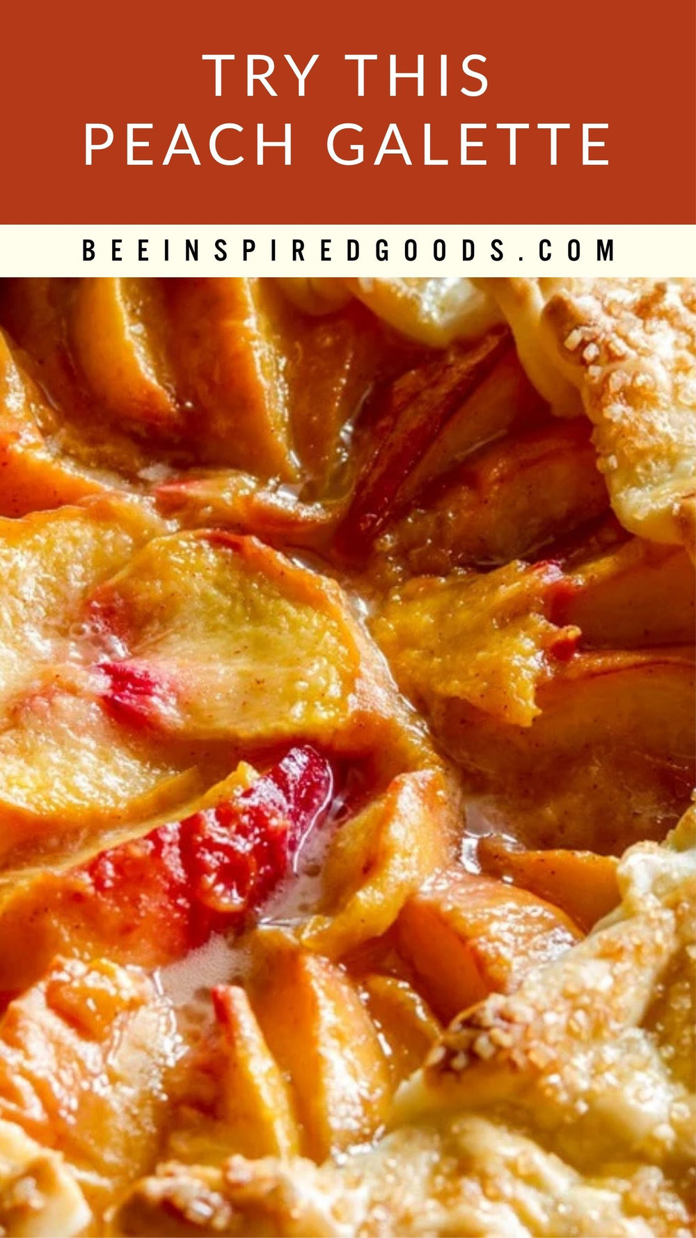 A close-up food photo of a peach galette with sliced peaches and red fruit pieces in a golden-brown pastry crust. Text at the top reads 'TRY THIS PEACH GALETTE' and 'BEEINSPIREDGOODS.
