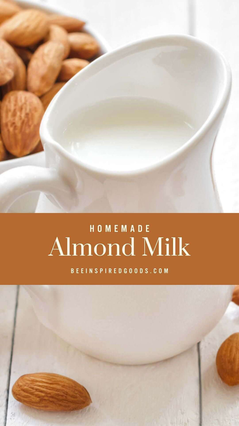 "Homemade Almond Milk beeinspiredgoods.com" with a pitcher of milk and fresh almonds 