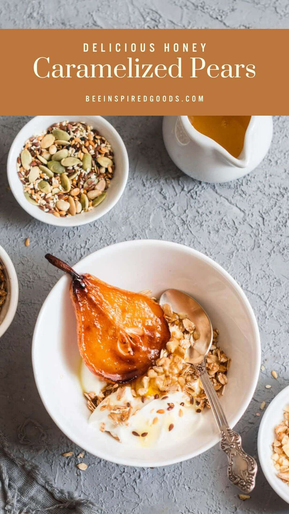 "Delicious Honey Caramelized Pears beeinspiredgoods.com" with a caramelized pear slice in a bowl of yogurt and granola 