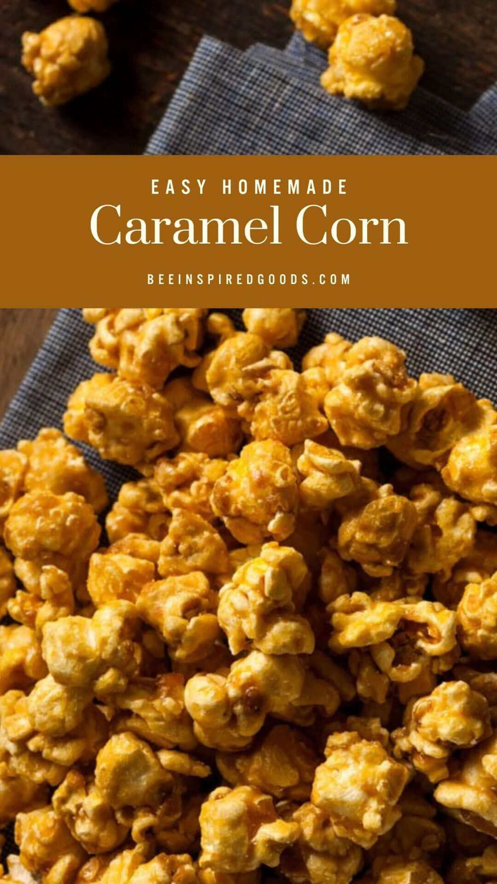 "Easy Homemade Caramel Corn beeinspiredgoods.com"